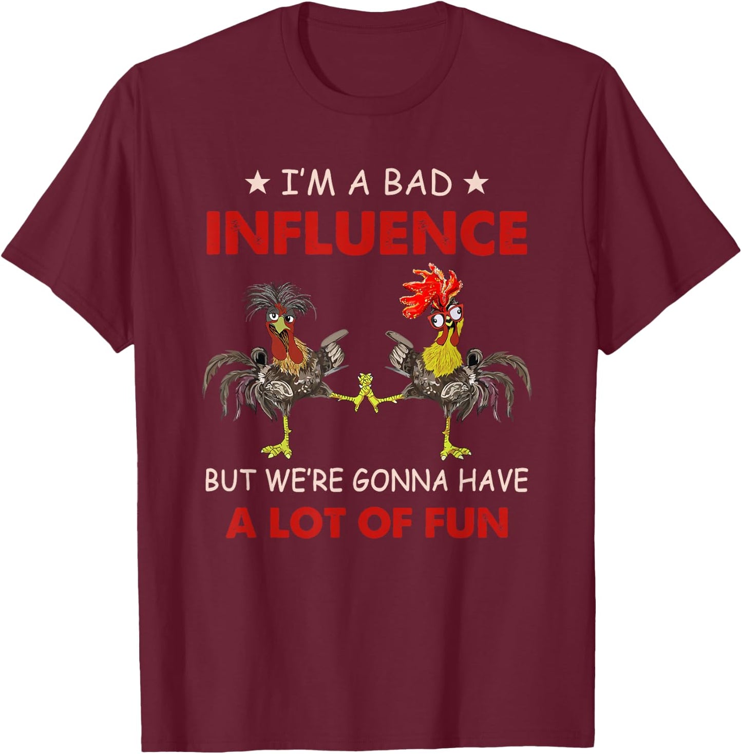 Chicken I'm A Bad Influence But We're Gonna Have Lot Of Fun T-Shirt - T-Shirt | Maroon