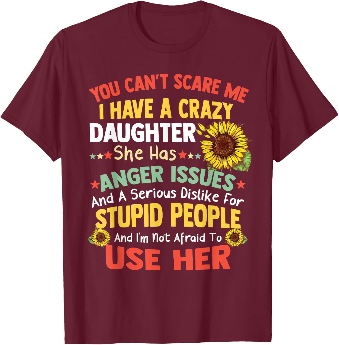 You Can'T Scare Me I Have A Crazy Daughter She Has Anger Is T-Shirt - T-Shirt | Maroon