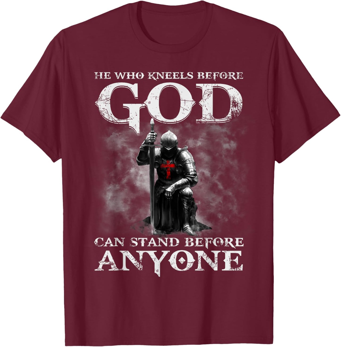 He Who Kneels Before God Can Shirt, Christian Shirts T-Shirt - T-Shirt | Maroon