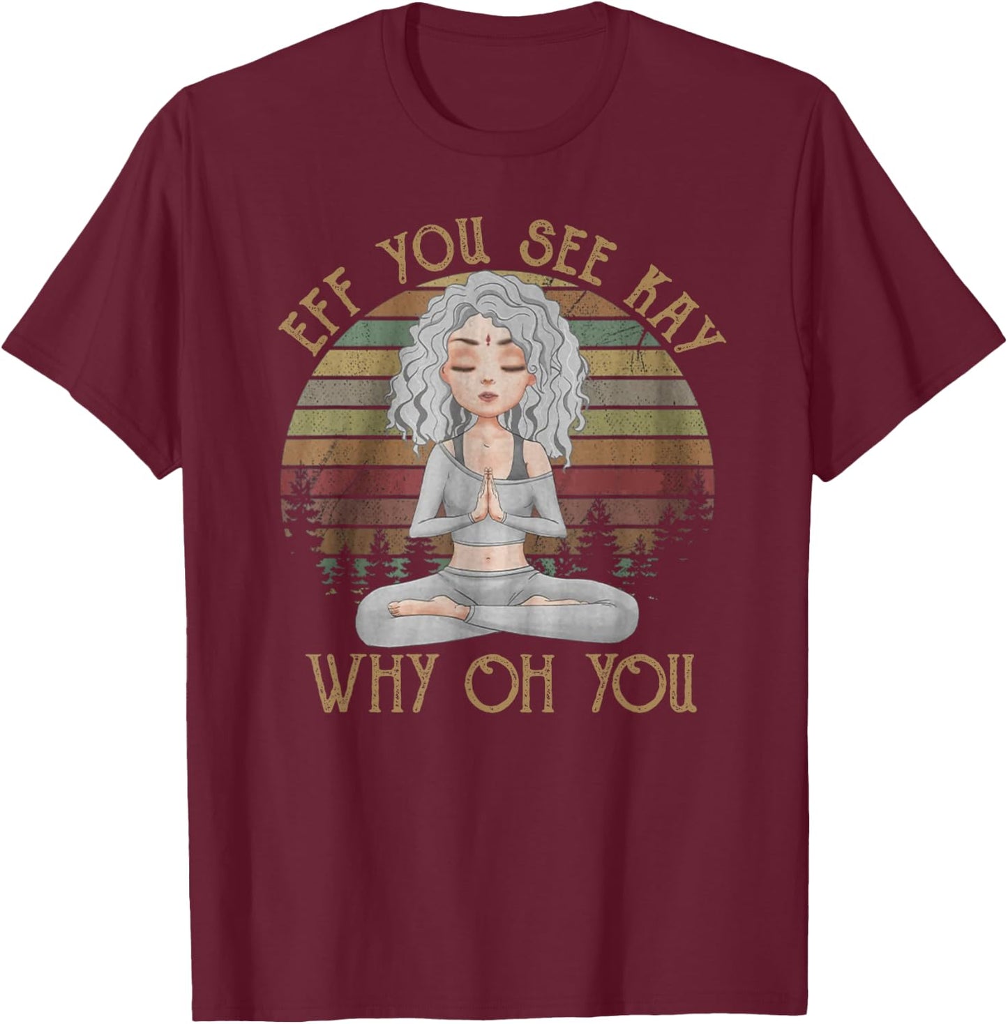 Vintage EFF You See Kay Why Oh You Girl Yoga lover T-Shirt - T-Shirt | Maroon