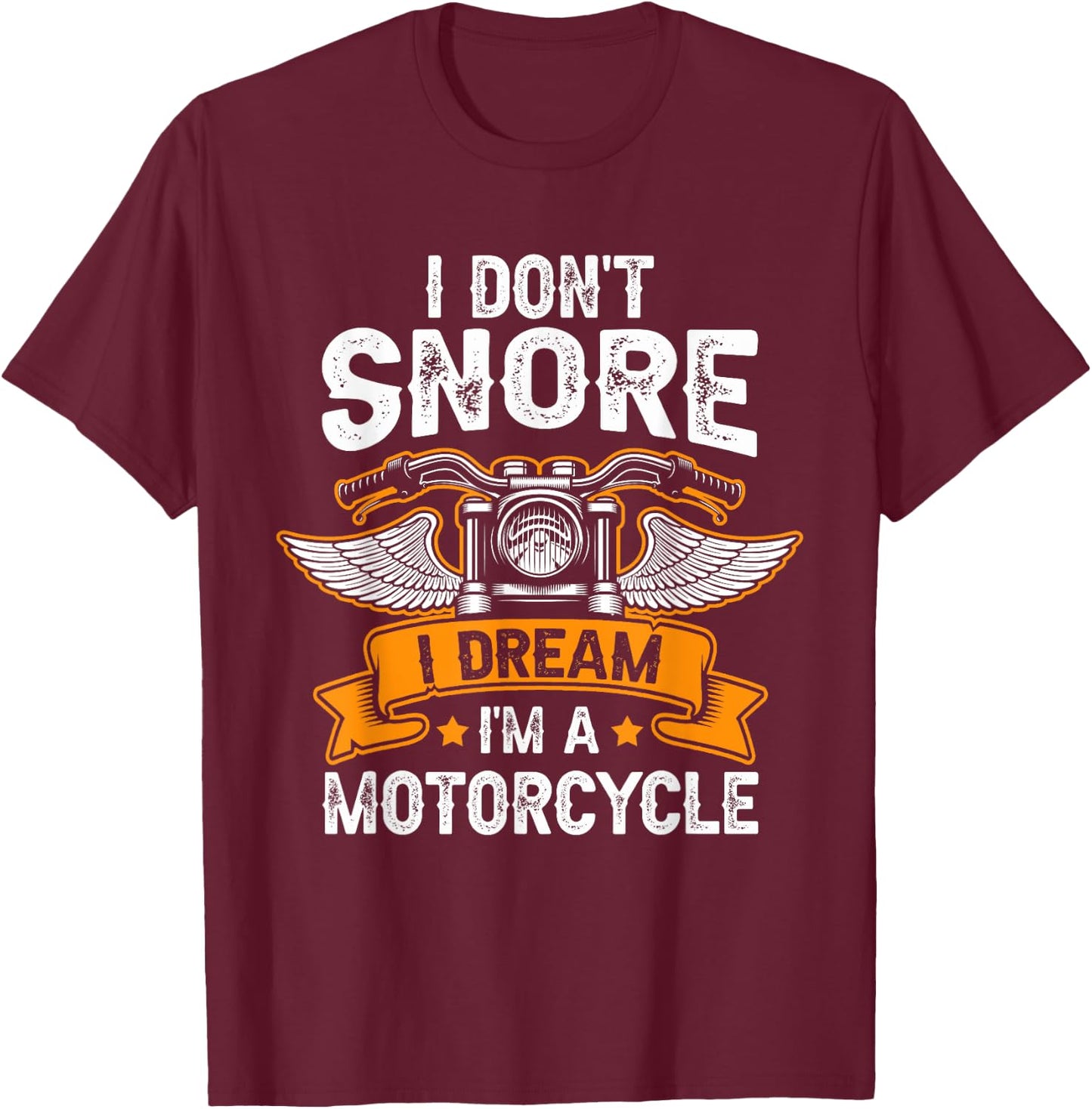 I Don't Snore I Dream I'm A Motorcycle Funny Biker Dad T-Shirt - T-Shirt | Maroon