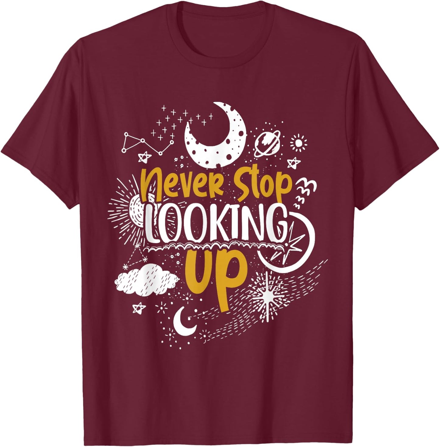 Never Stop Looking Up Astronomy T-Shirt - T-Shirt | Maroon