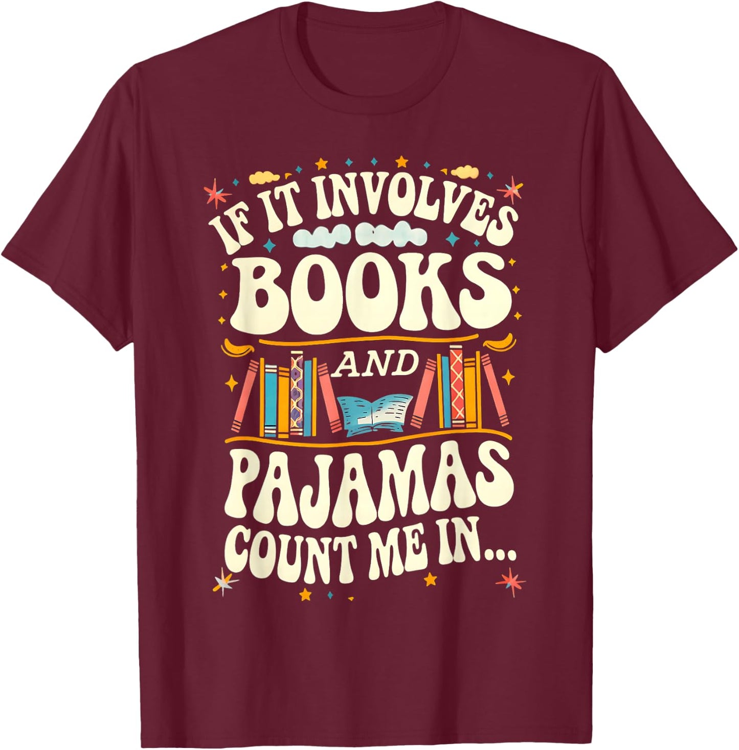 If It Involves Books And Pajamas Count Me In Book Lovers T-Shirt - T-Shirt | Maroon