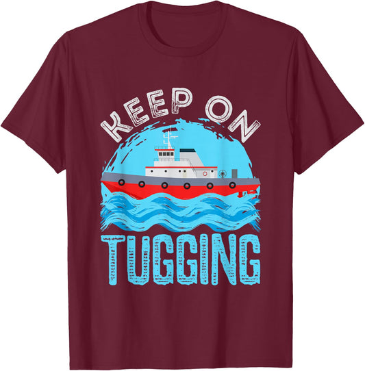 Tugboat Captain Keep on Tugging Tug Boat T-Shirt - T-Shirt | Maroon