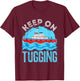 Tugboat Captain Keep on Tugging Tug Boat T-Shirt - T-Shirt | Maroon