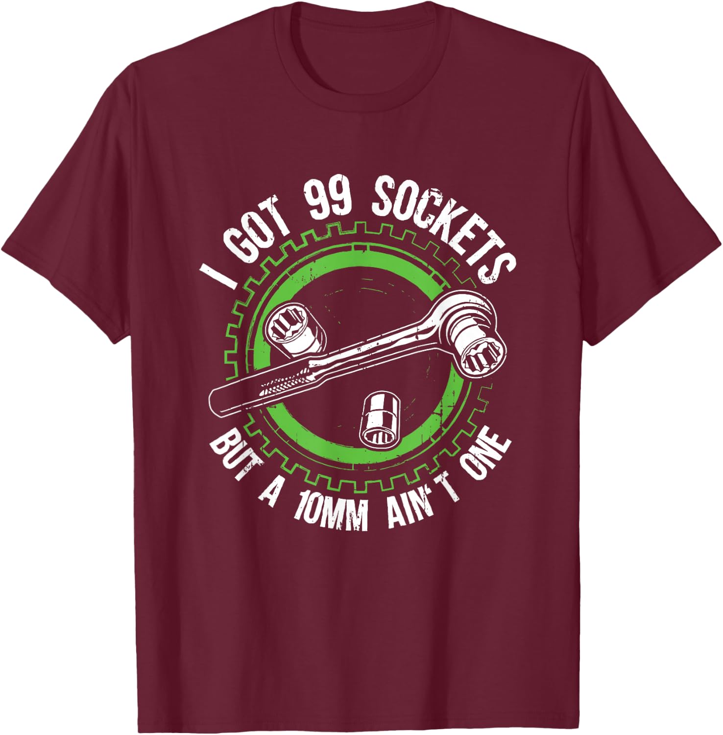 I have 99 sockets but a 10mm is not a mechanic car T-Shirt - T-Shirt | Maroon