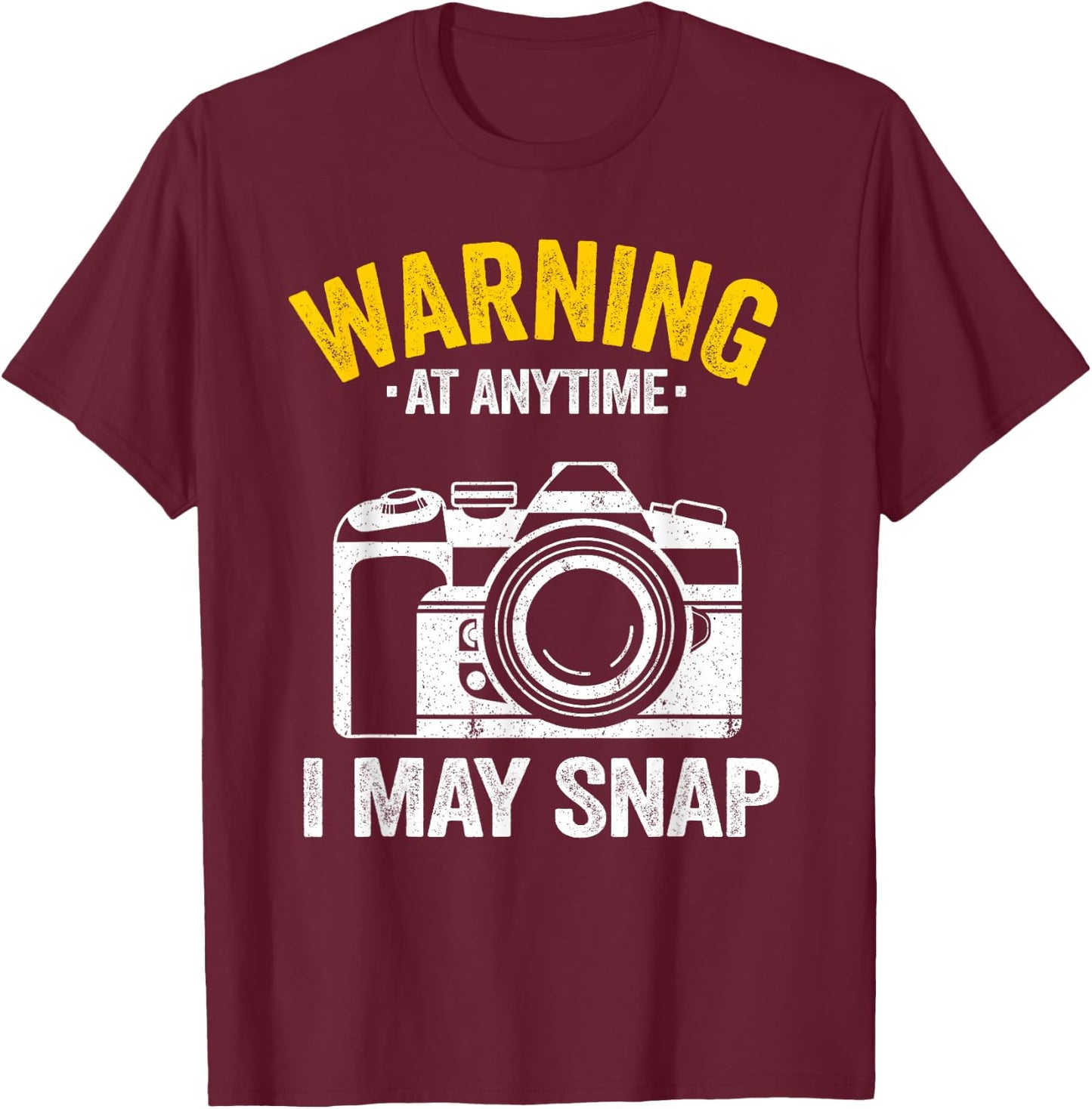 Warning At Anytime I May Snap Photographer Joke Photography T-Shirt - T-Shirt | Maroon