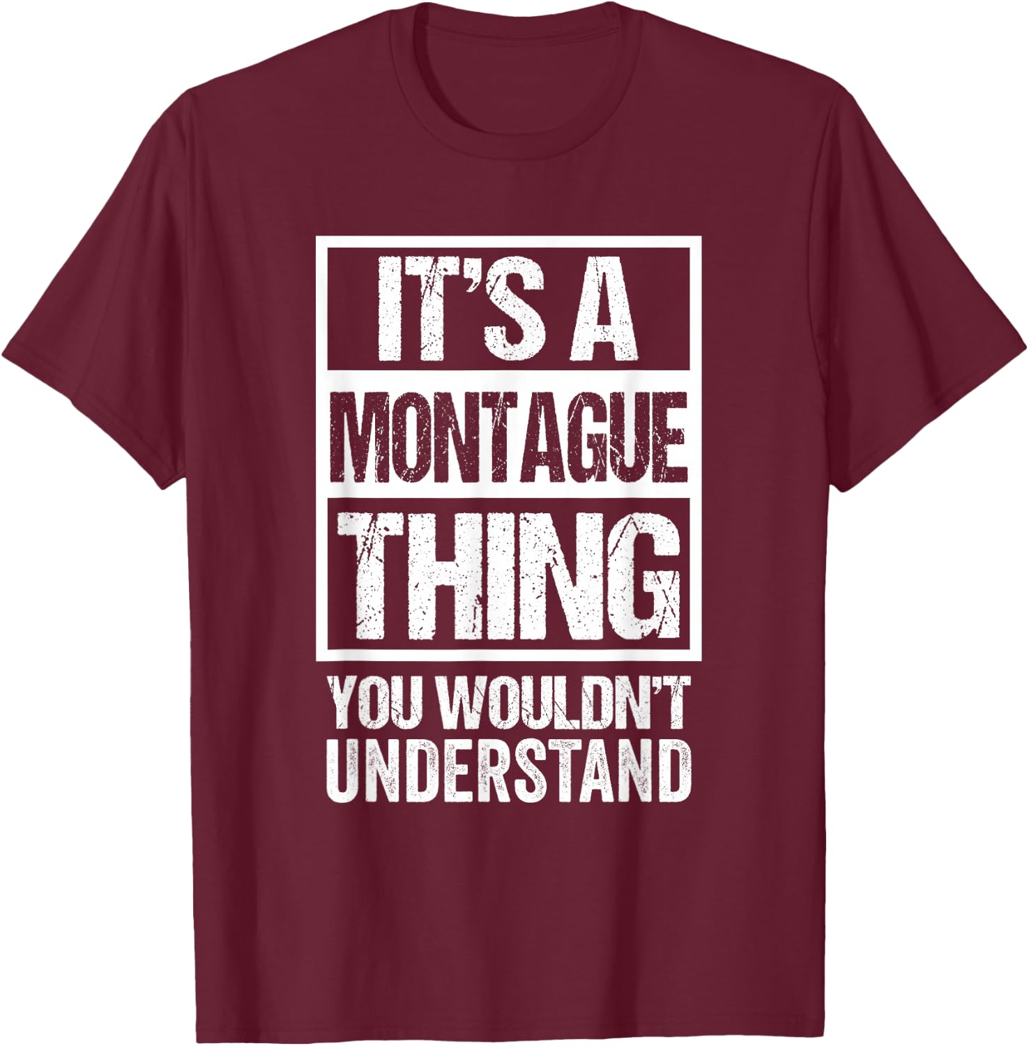 It's A Montague Thing You Wouldn't Understand First Name T-Shirt - T-Shirt | Maroon