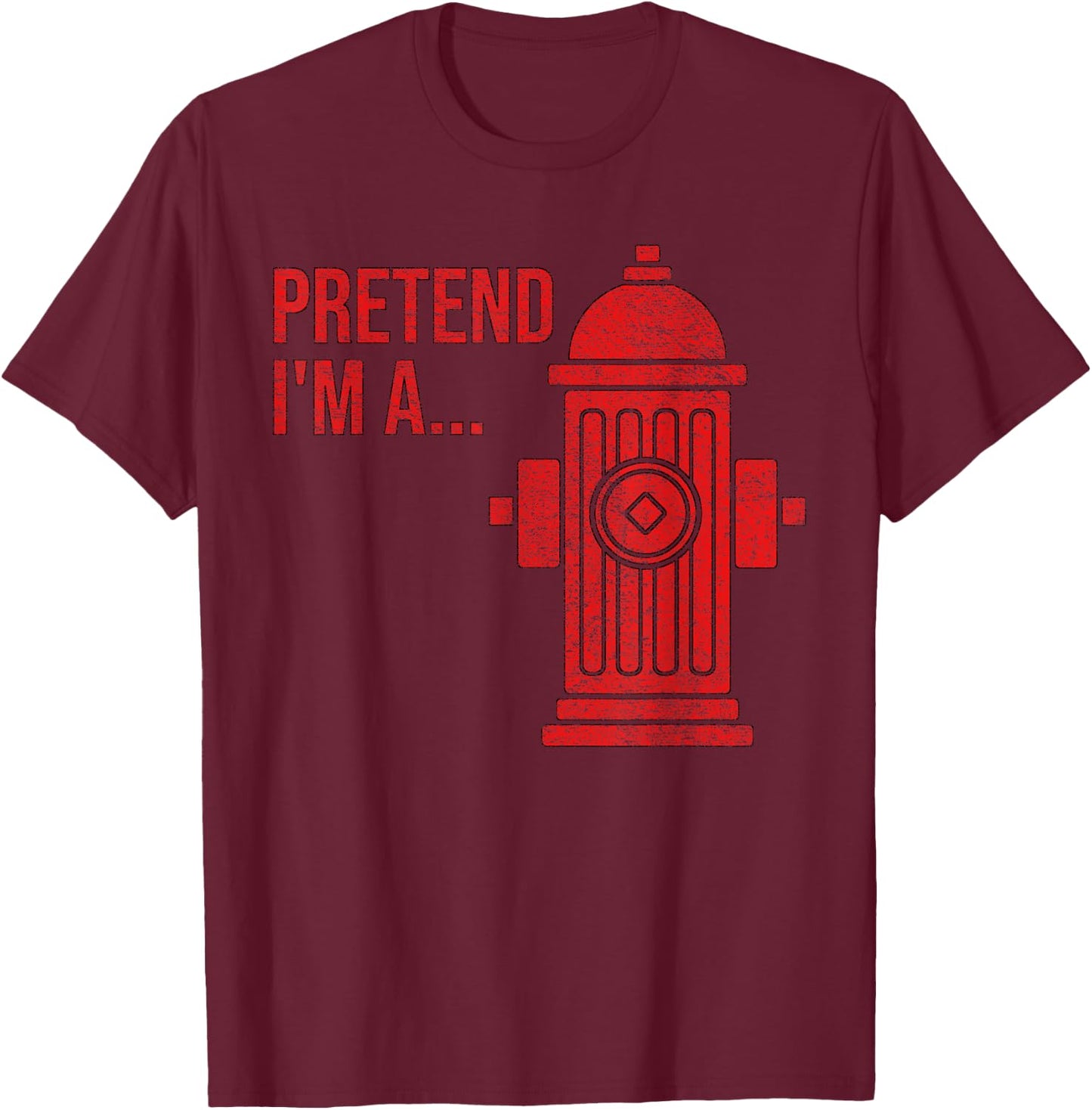 Fire Hydrant Costume Halloween Pretend I'm a Fire Hydrant T-Shirt - T-Shirt | Maroon