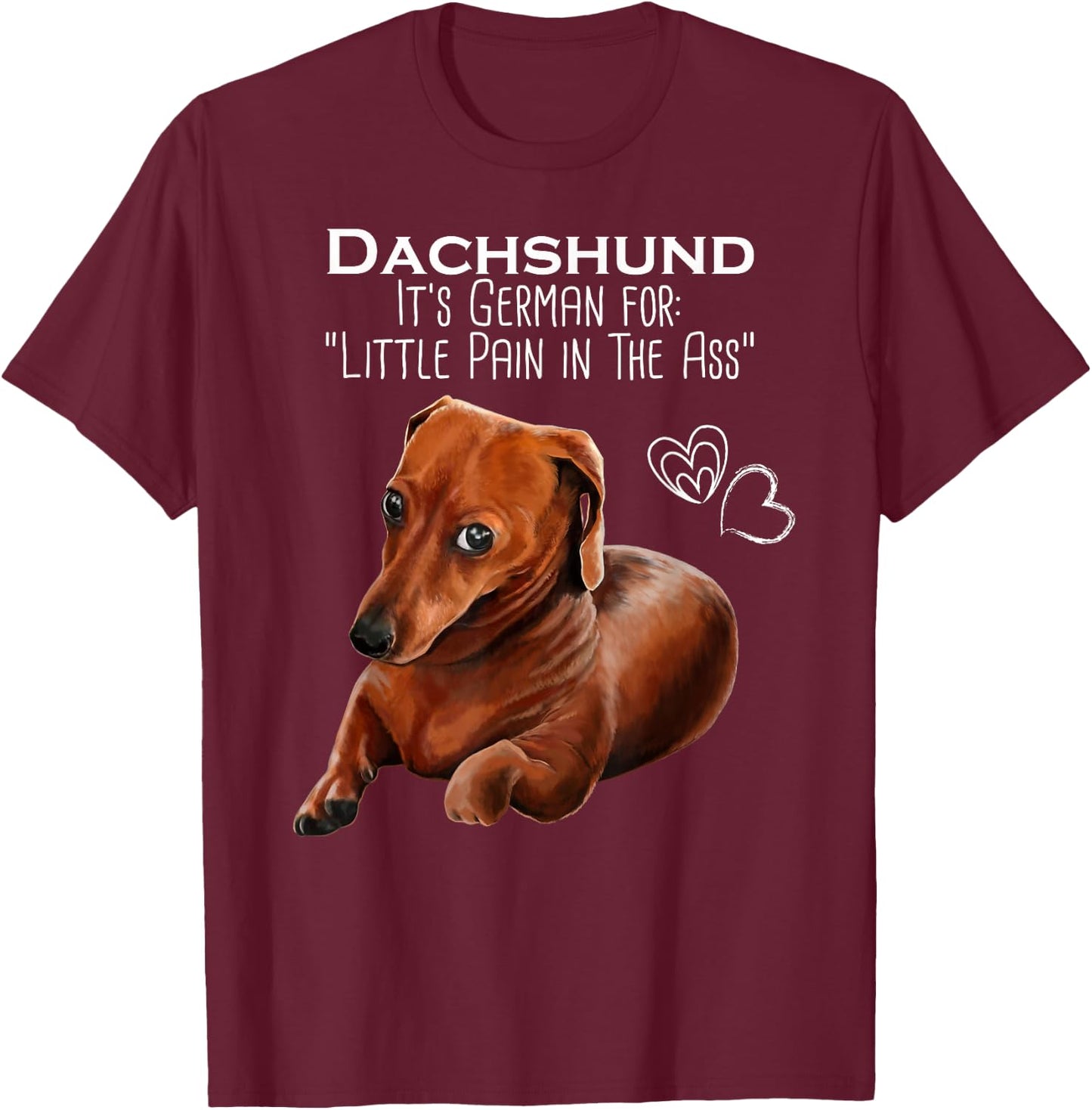 Wiener dog, Dachshund It's German for Little Pain in the Ass T-Shirt - T-Shirt | Maroon