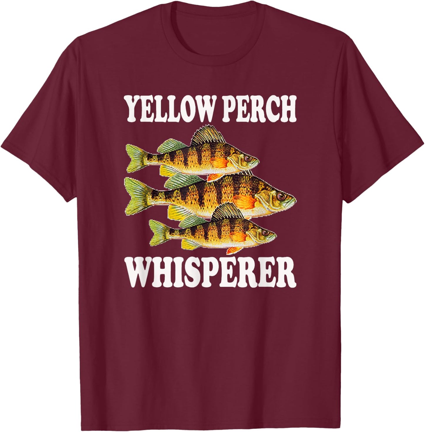 Yellow Perch Fishing Fish Fisherman Yellow Perch Whisperer T-Shirt - T-Shirt | Maroon