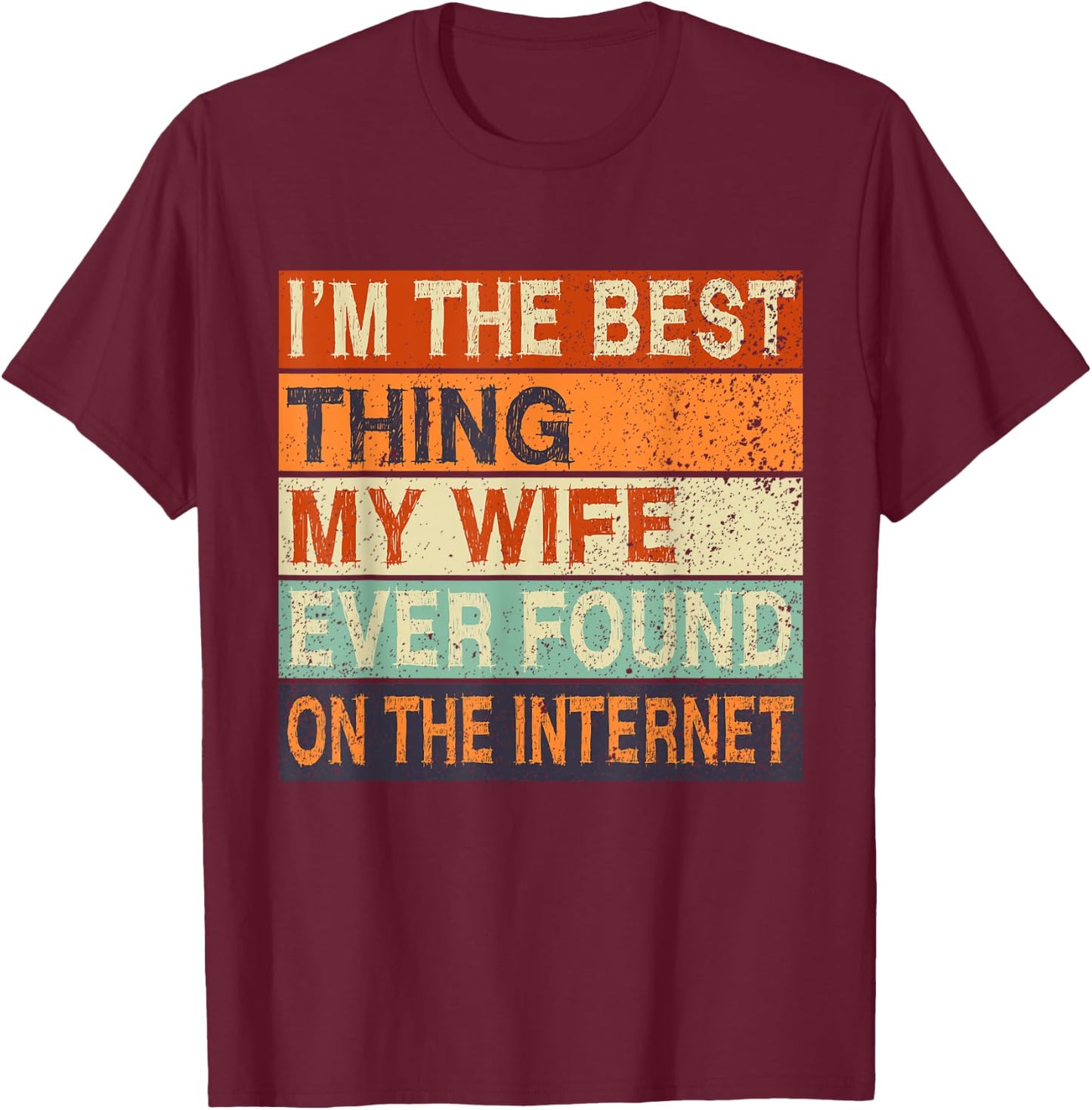 Online Dating Husband Wife Met Online Valentines I'm The Best Thing My Wife Ever Found On The Internet Black Cotton 65% Polyester 35% Classic Fit Short Sleeve Size Small T-Shirt - T-Shirt | Maroon