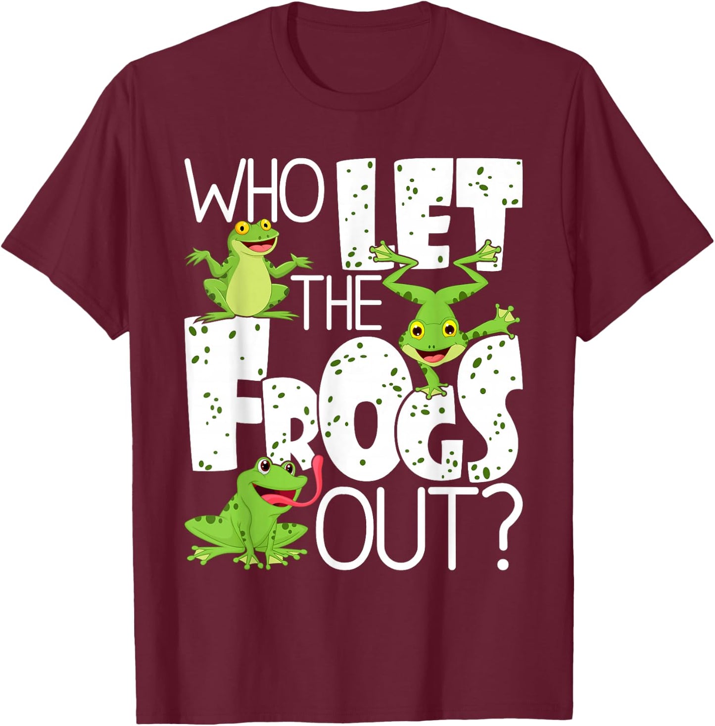 Who Let The Frogs Out - Funny Amphibian Lover Frog Owner Small T-Shirt - T-Shirt | Maroon