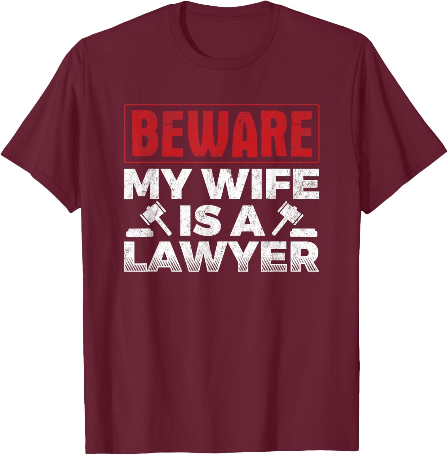 Beware My Wife Is A Lawyer Attorney Legal Counsel Paralegal T-Shirt - T-Shirt | Maroon