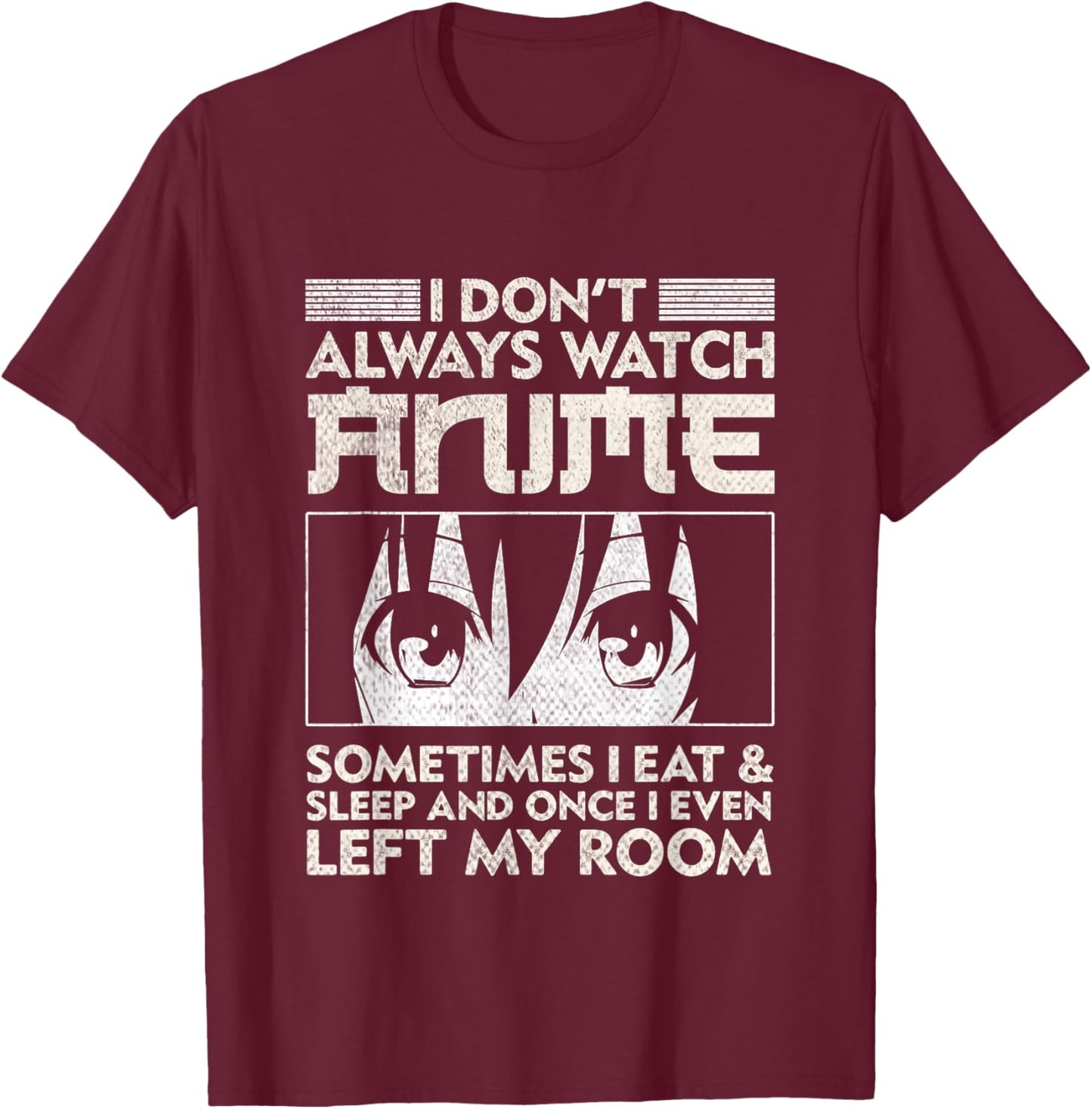 I Don't Always Watch Anime Merch Teens Boys Men Women Girls T-Shirt - T-Shirt | Maroon