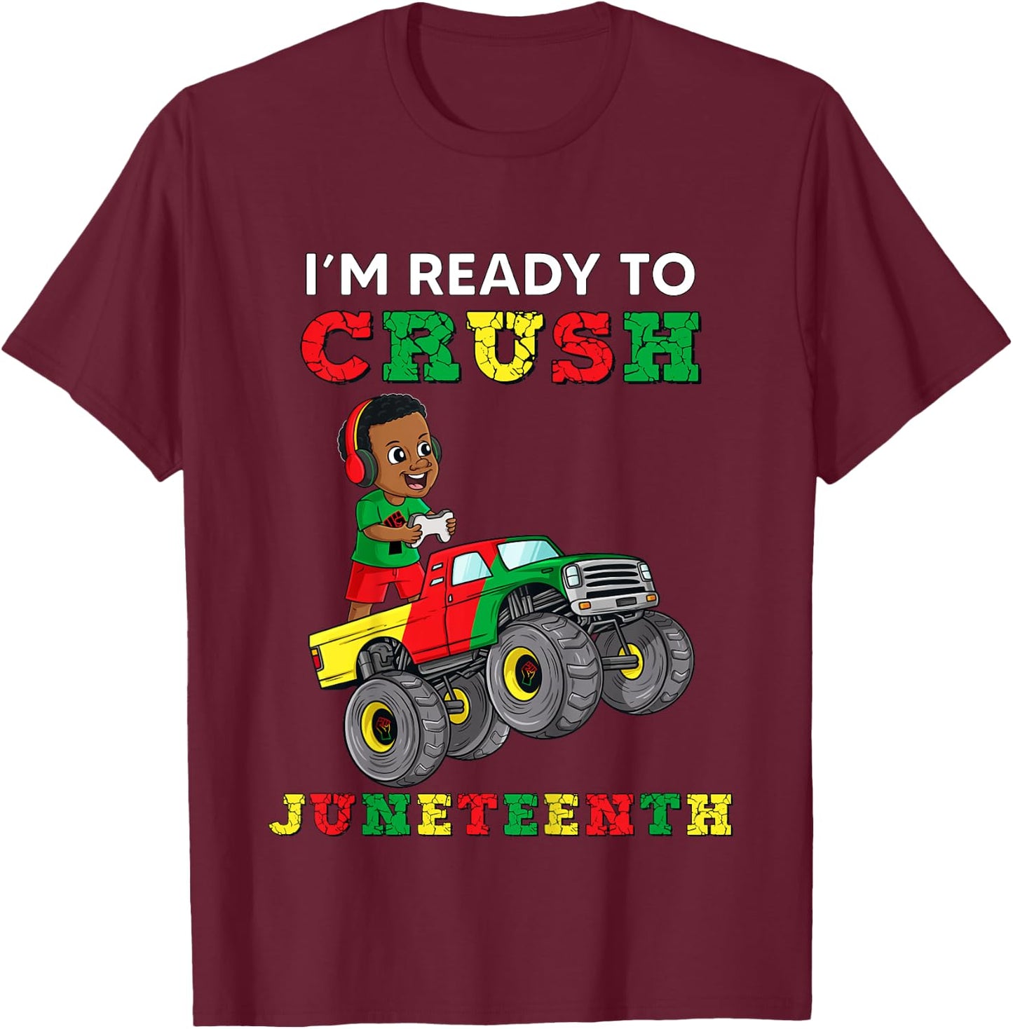 Kids I'm Ready To Crush Juneteenth Funny Gamer Boys Toddler Truck T-Shirt - T-Shirt | Maroon