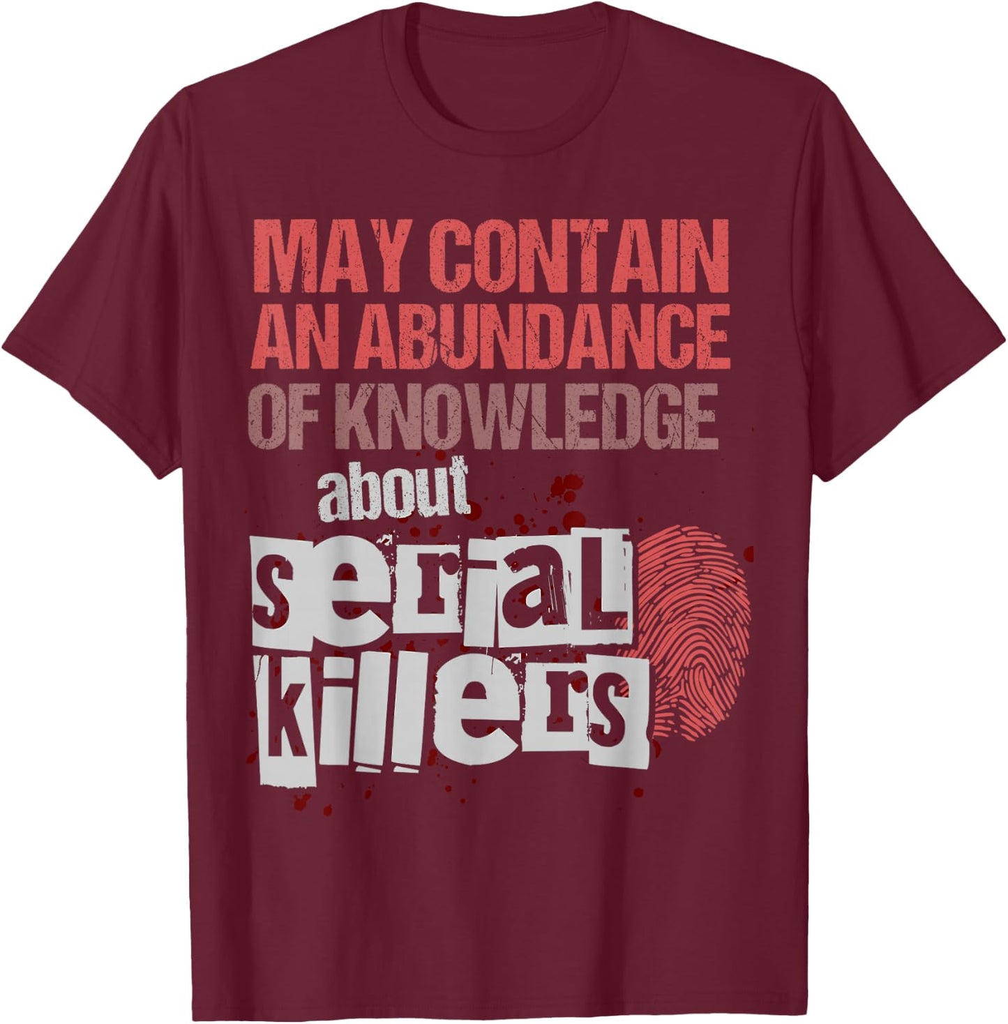 May Contain An Abundance Of Knowledge Shirt Funny True Crime T-Shirt - T-Shirt | Maroon