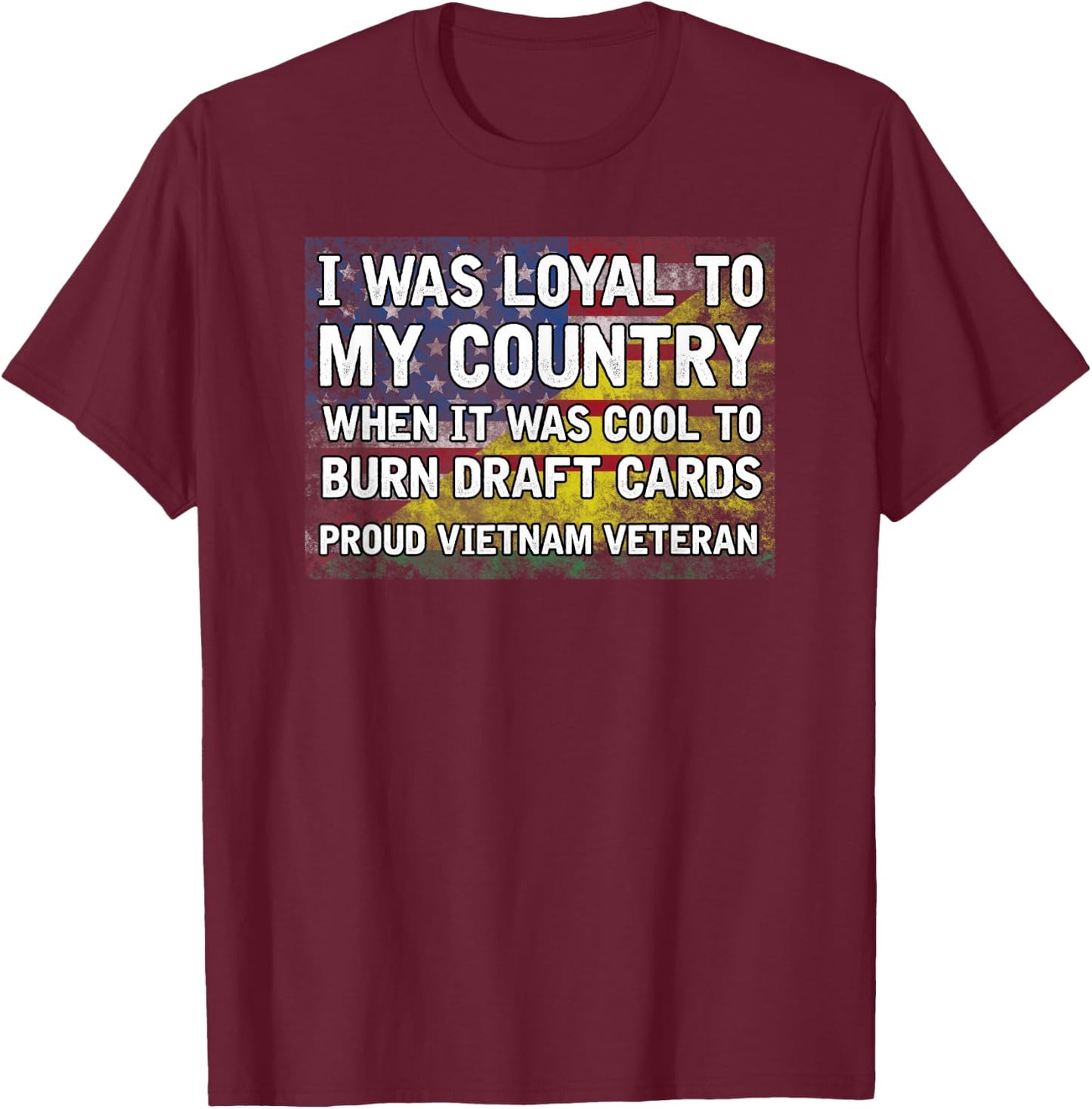 I Was Loyal to My Country T-Shirt - T-Shirt | Maroon