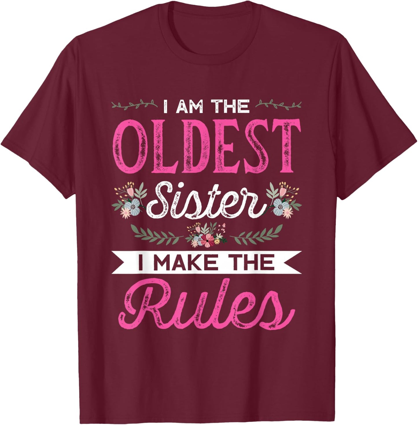 I am the Oldest Sister I make the Rules Sister Brother Gift T-Shirt - T-Shirt | Maroon