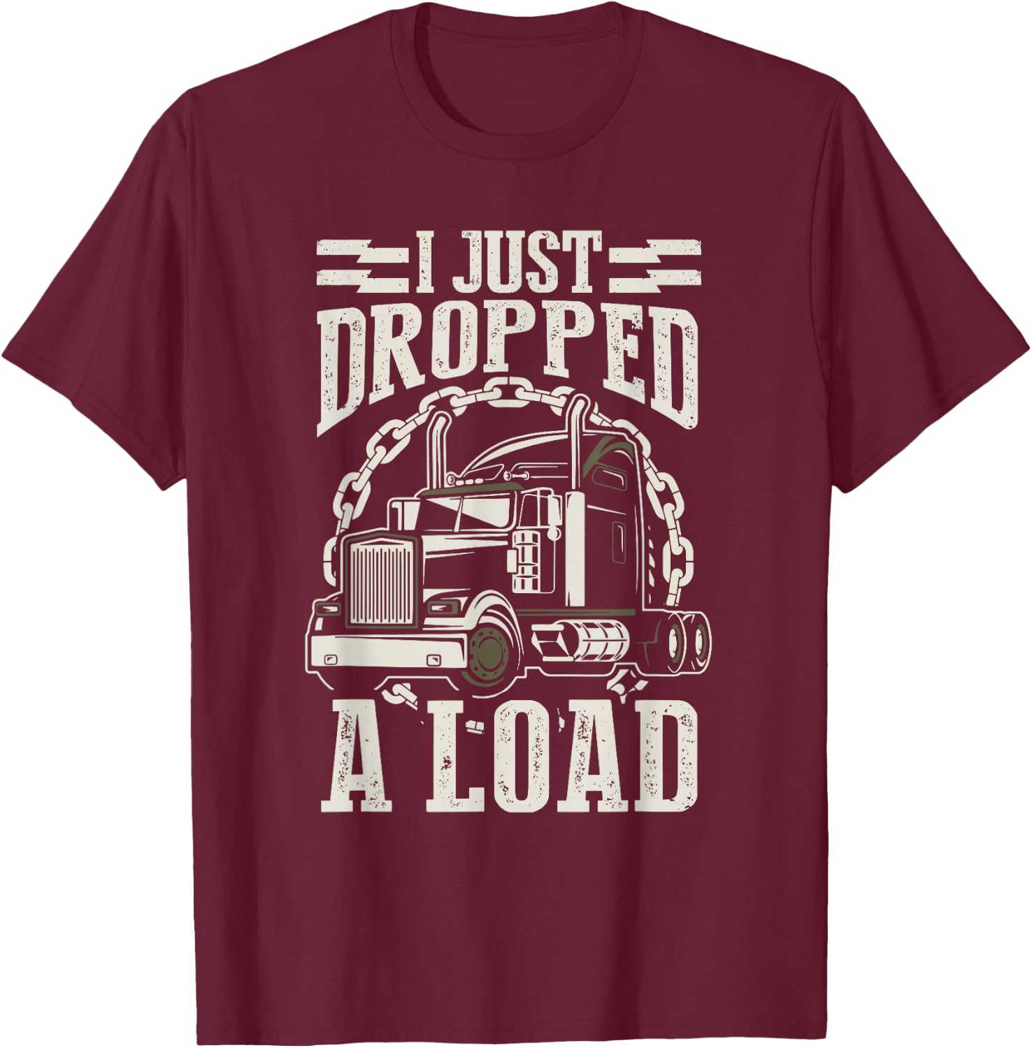 I Just Dropped A Load Funny Trucker Truck T-Shirt - T-Shirt | Maroon