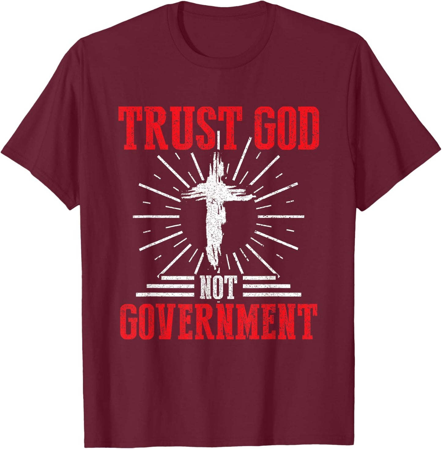 Trust God Not Government Anti Government Political Worshiper T-Shirt - T-Shirt | Maroon
