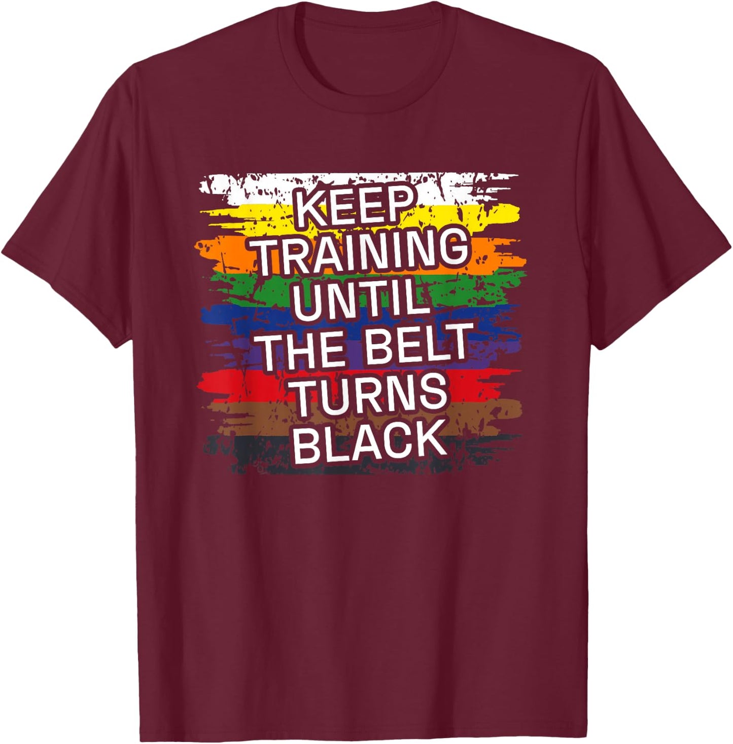 Black Belt Keep Training Martial Art Karate Tae Kwon Do Kick T-Shirt - T-Shirt | Maroon