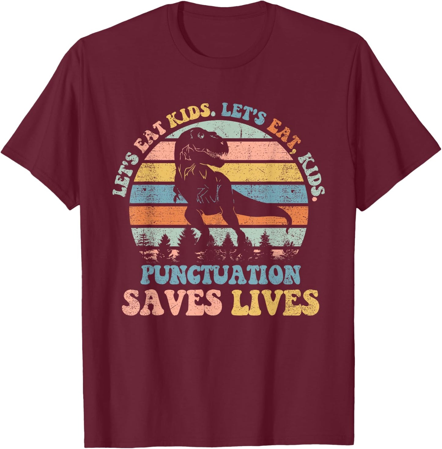 Let's Eat Kids Punctuation Saves Lives Funny Grammar Dino T-Shirt - T-Shirt | Maroon