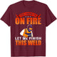 Yes I Know I'm On Fire Let Me Finish This Weld Welder T-Shirt - T-Shirt | Maroon