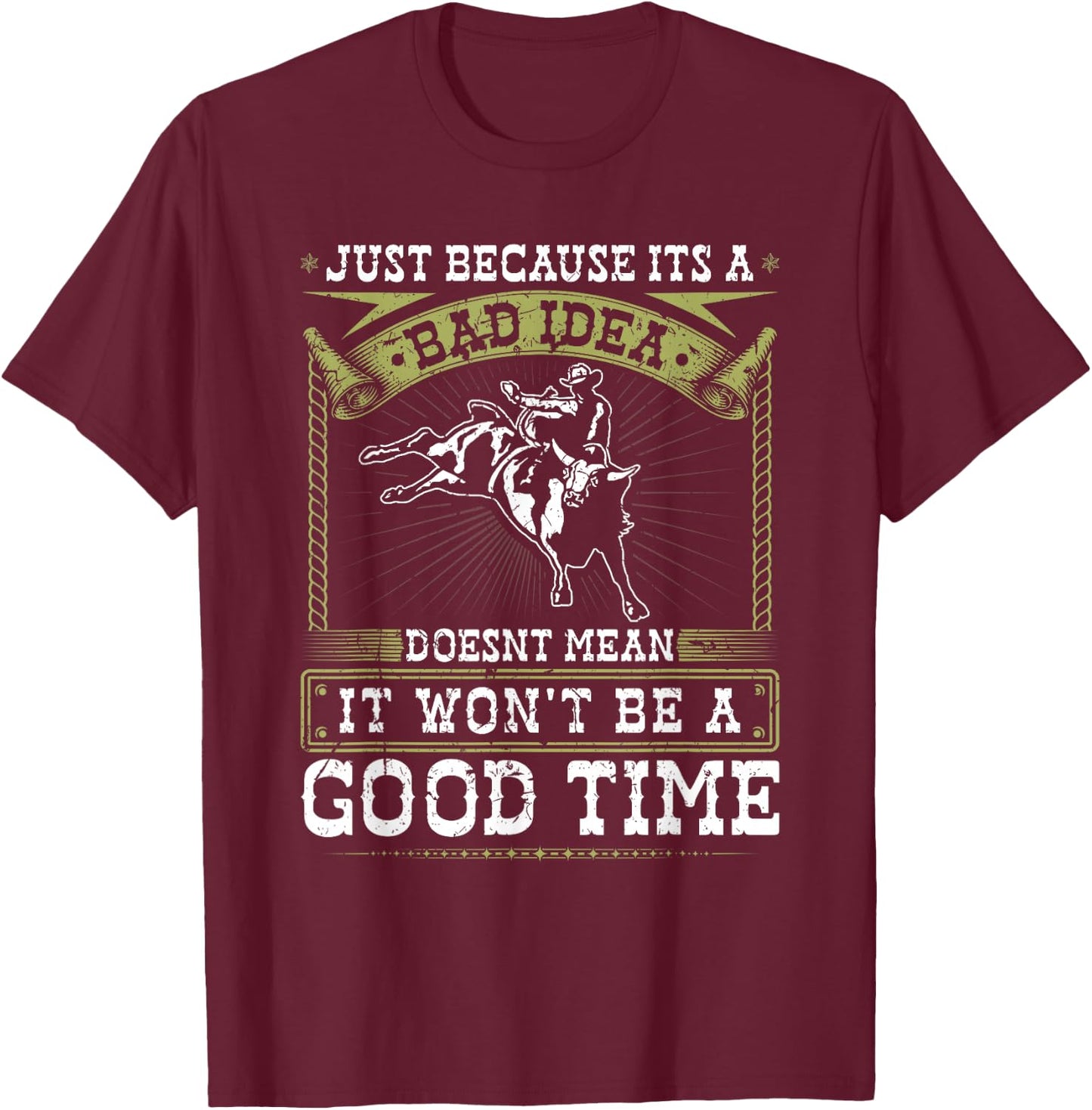 Jaripeos Bullriding Gear Wild West Country Outfits Bull Riding Bad Idea Good Time Rodeo Quote Bull Rider T-Shirt - T-Shirt | Maroon