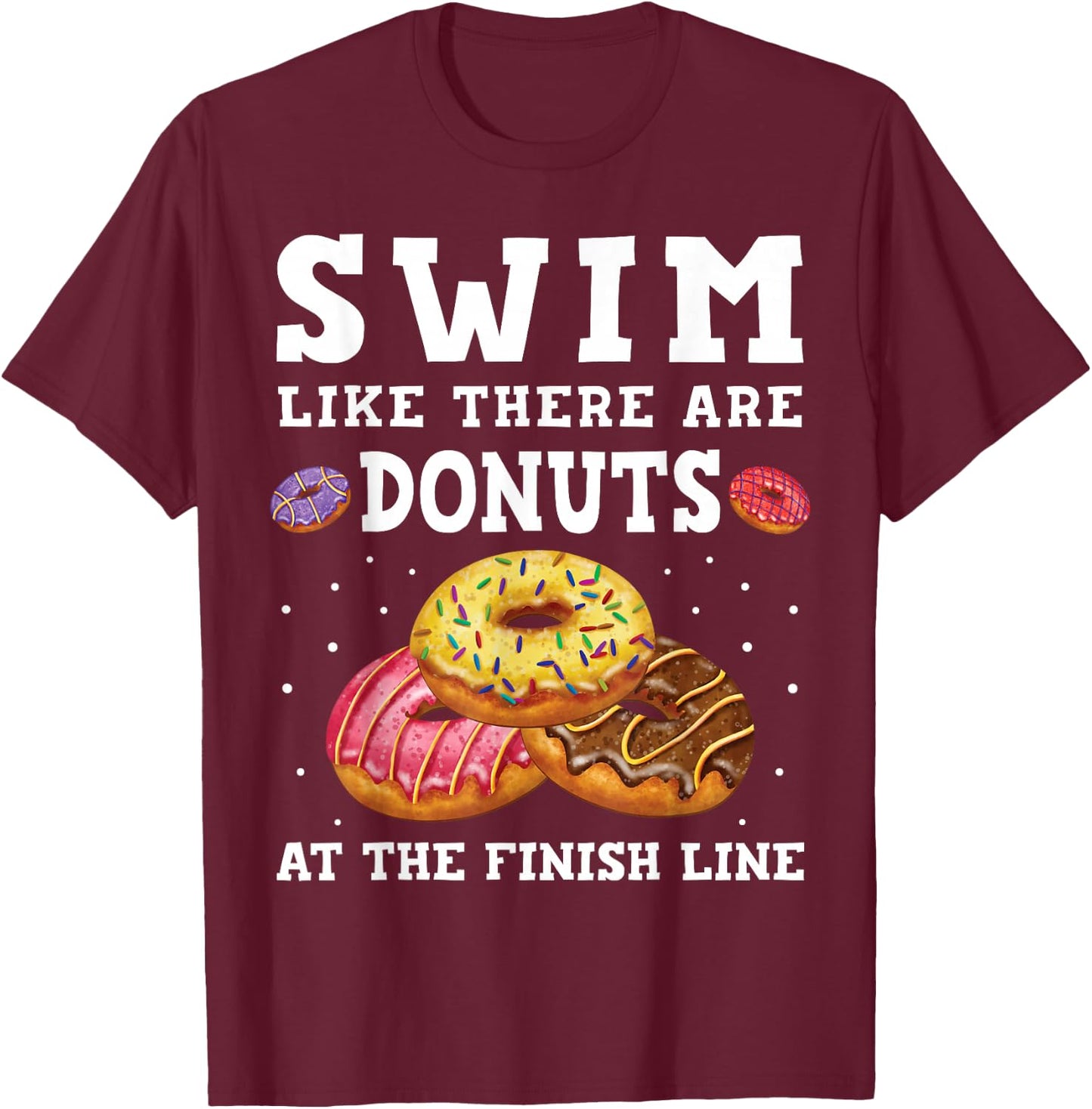 Swim Like There Are Donuts At The Finish Line Funny Swimmer T-Shirt - T-Shirt | Maroon