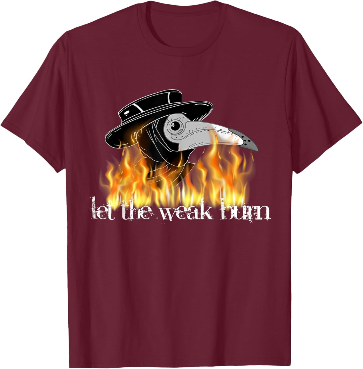 Plague doctor mask let the weak burn shirt medieval fantasy T-Shirt - T-Shirt | Maroon