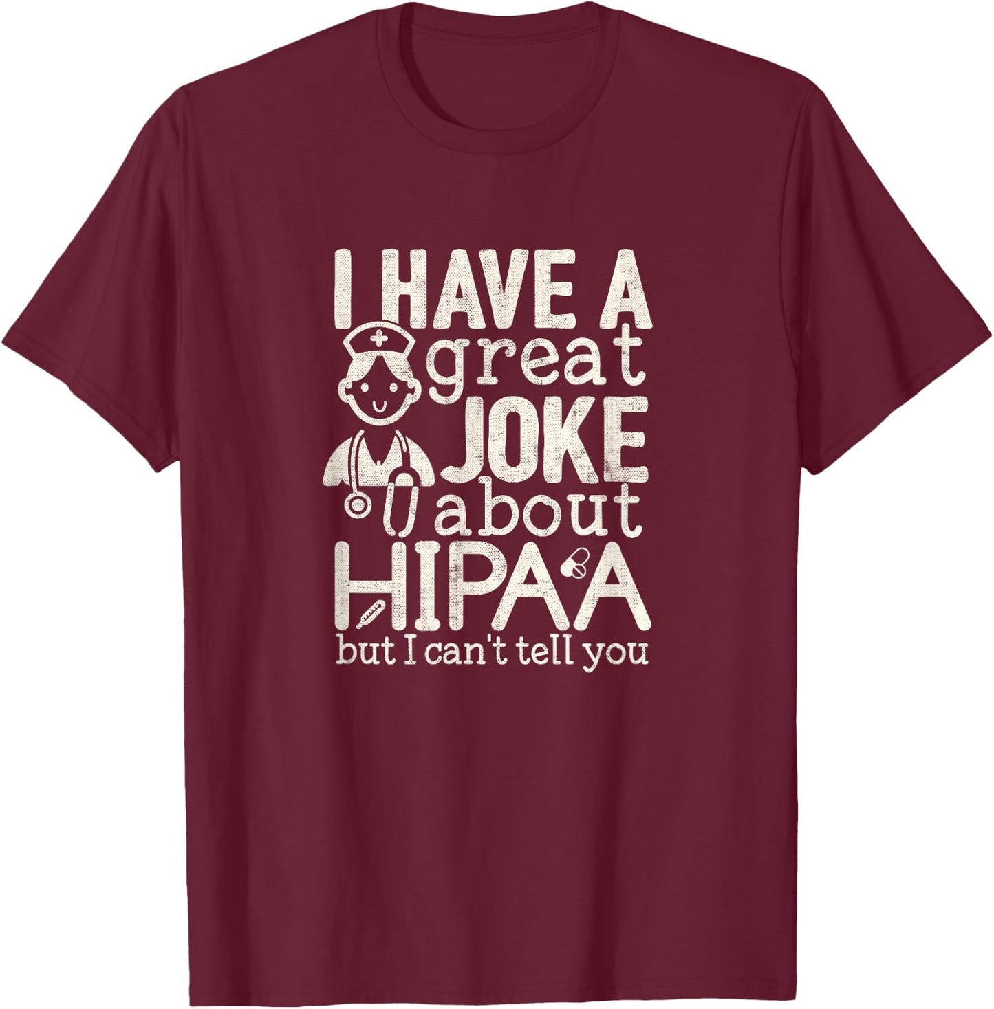 Funny Nursing Nurse T shirt Joke about HIPAA T-Shirt - T-Shirt | Maroon