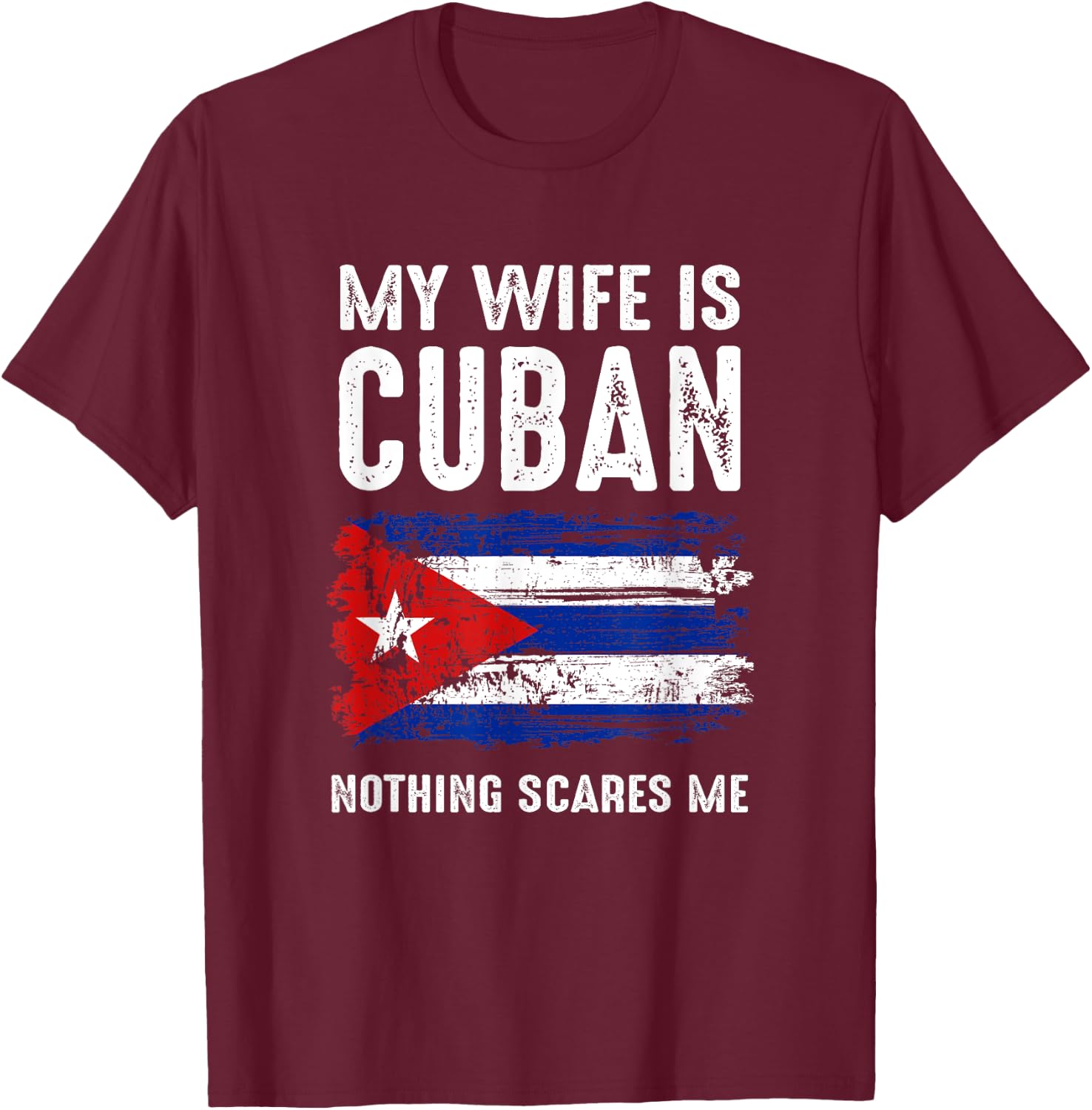 My Wife Is Cuban Nothing Scare Me Cuba Heritage Roots Pride T-Shirt - T-Shirt | Maroon