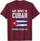 My Wife Is Cuban Nothing Scare Me Cuba Heritage Roots Pride T-Shirt - T-Shirt | Maroon