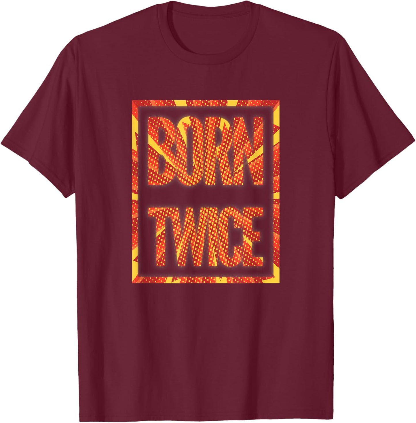 Born Twice Shirt T-Shirt - T-Shirt | Maroon