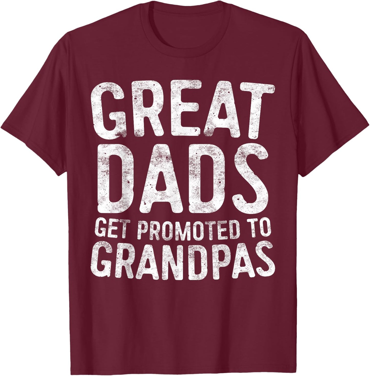 Great Dads Get Promoted To Grandpas Shirt Men Fathers Day T-Shirt - T-Shirt | Maroon
