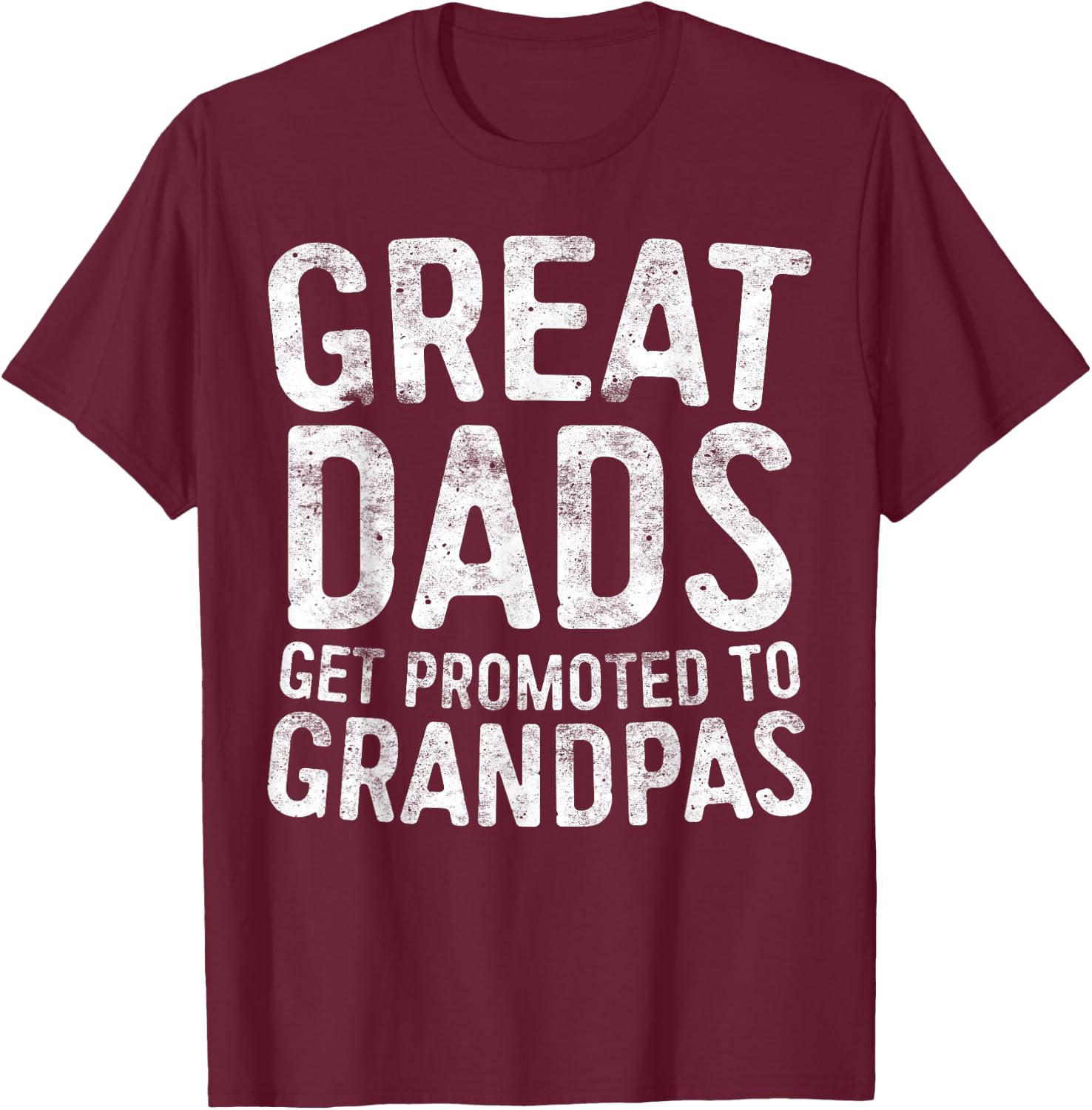Great Dads Get Promoted To Grandpas Shirt Men Fathers Day T-Shirt - T-Shirt | Maroon