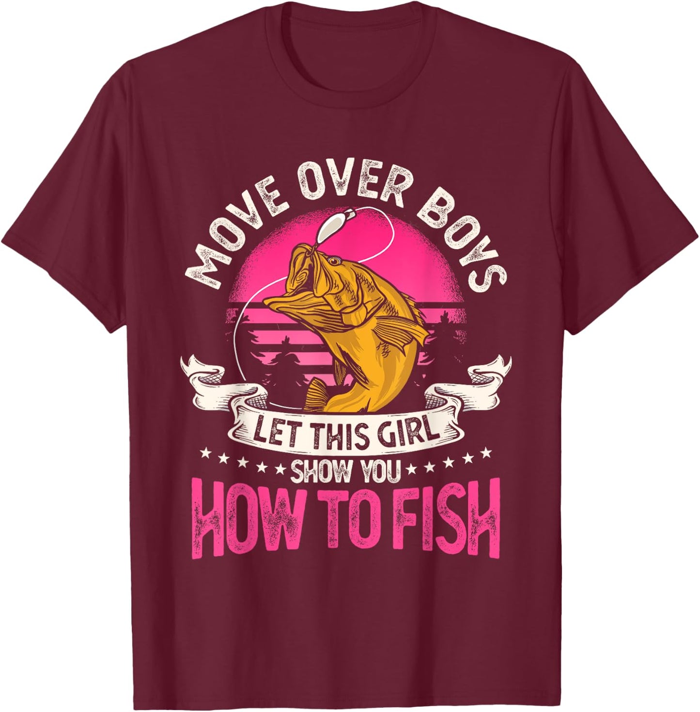 Move Over Boys Let This Girl Show You How To Fish T-Shirt - T-Shirt | Maroon