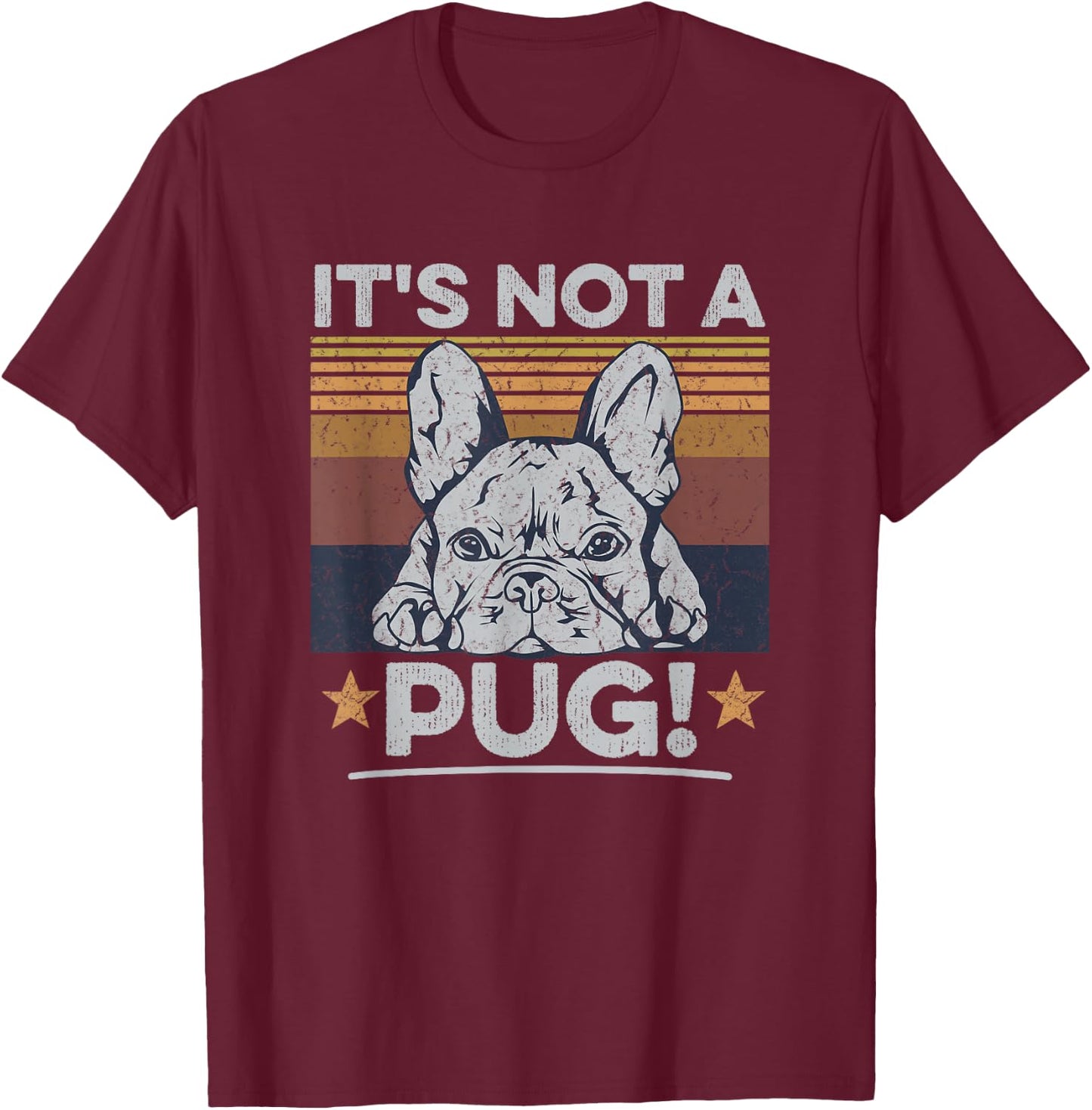 It's not a pug! Quote for a Frenchie Owner T-Shirt - T-Shirt | Maroon