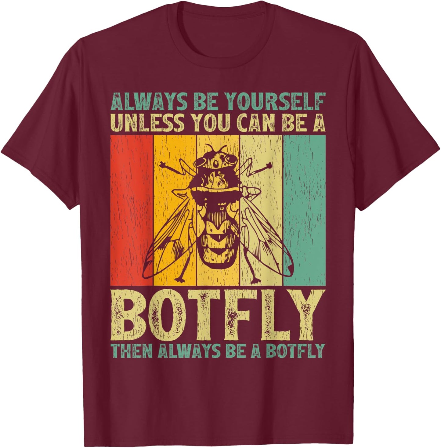 Vintage Always Be Yourself Unless You Can Be A Botfly T-Shirt - T-Shirt | Maroon