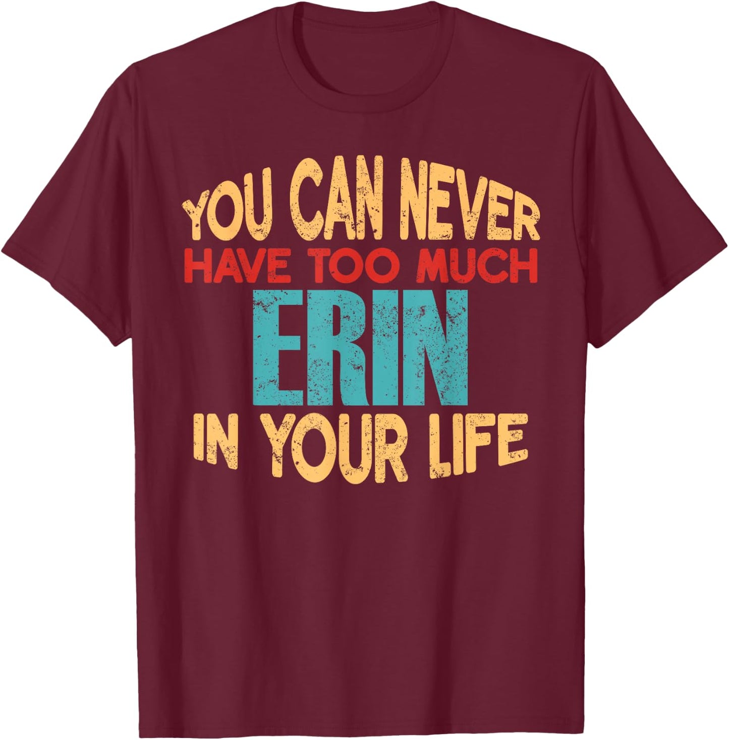Funny Erin Personalized First Name Joke Item T-Shirt - T-Shirt | Maroon