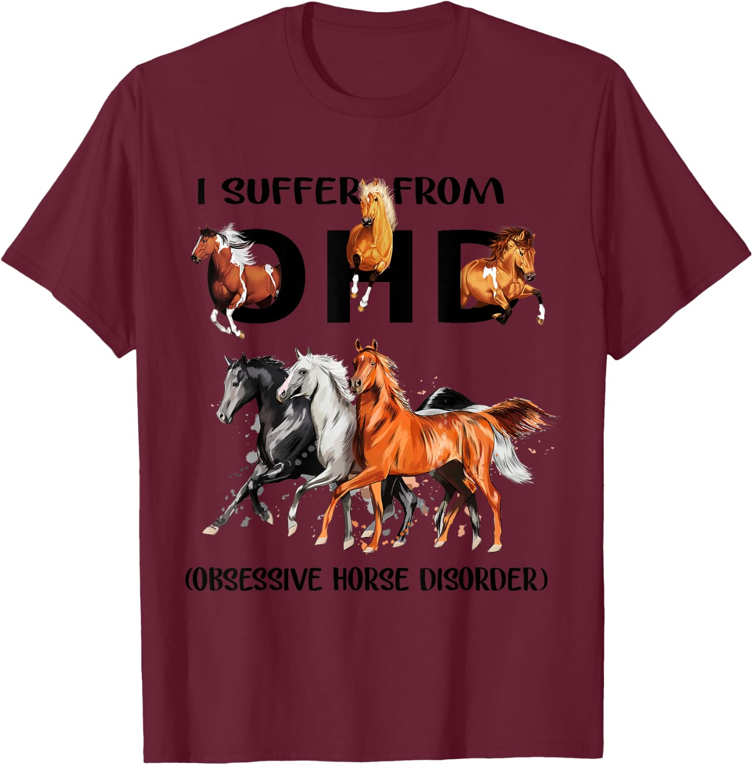 Funny Horses I Suffer From OHD Obsessive Horse Disorder T-Shirt - T-Shirt | Maroon