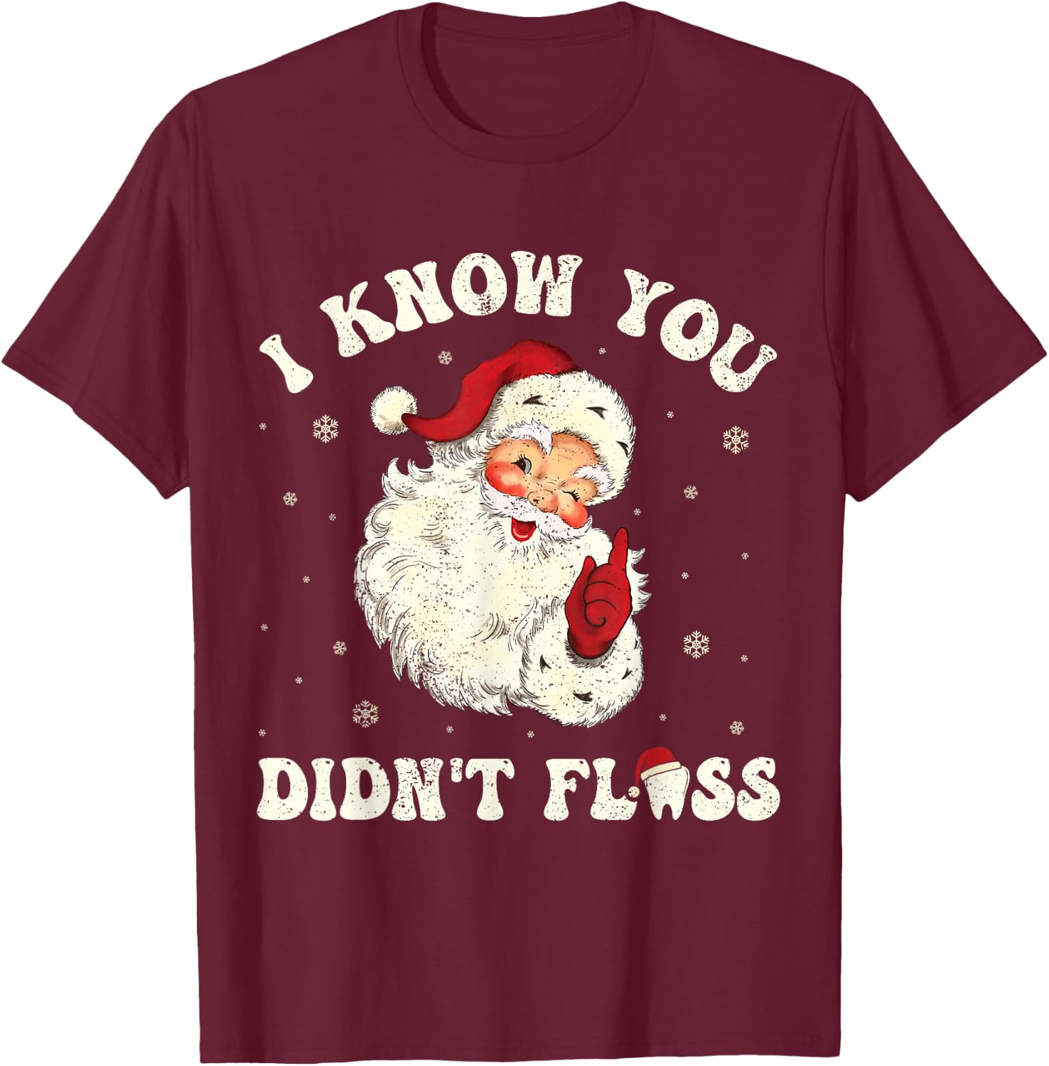 I Know You Didn't Floss Funny Santa Dentist Dental Christmas T-Shirt - T-Shirt | Maroon