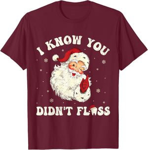 I Know You Didn't Floss Funny Santa Dentist Dental Christmas T-Shirt - T-Shirt | Maroon
