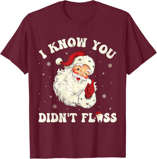 I Know You Didn't Floss Funny Santa Dentist Dental Christmas T-Shirt - T-Shirt | Maroon