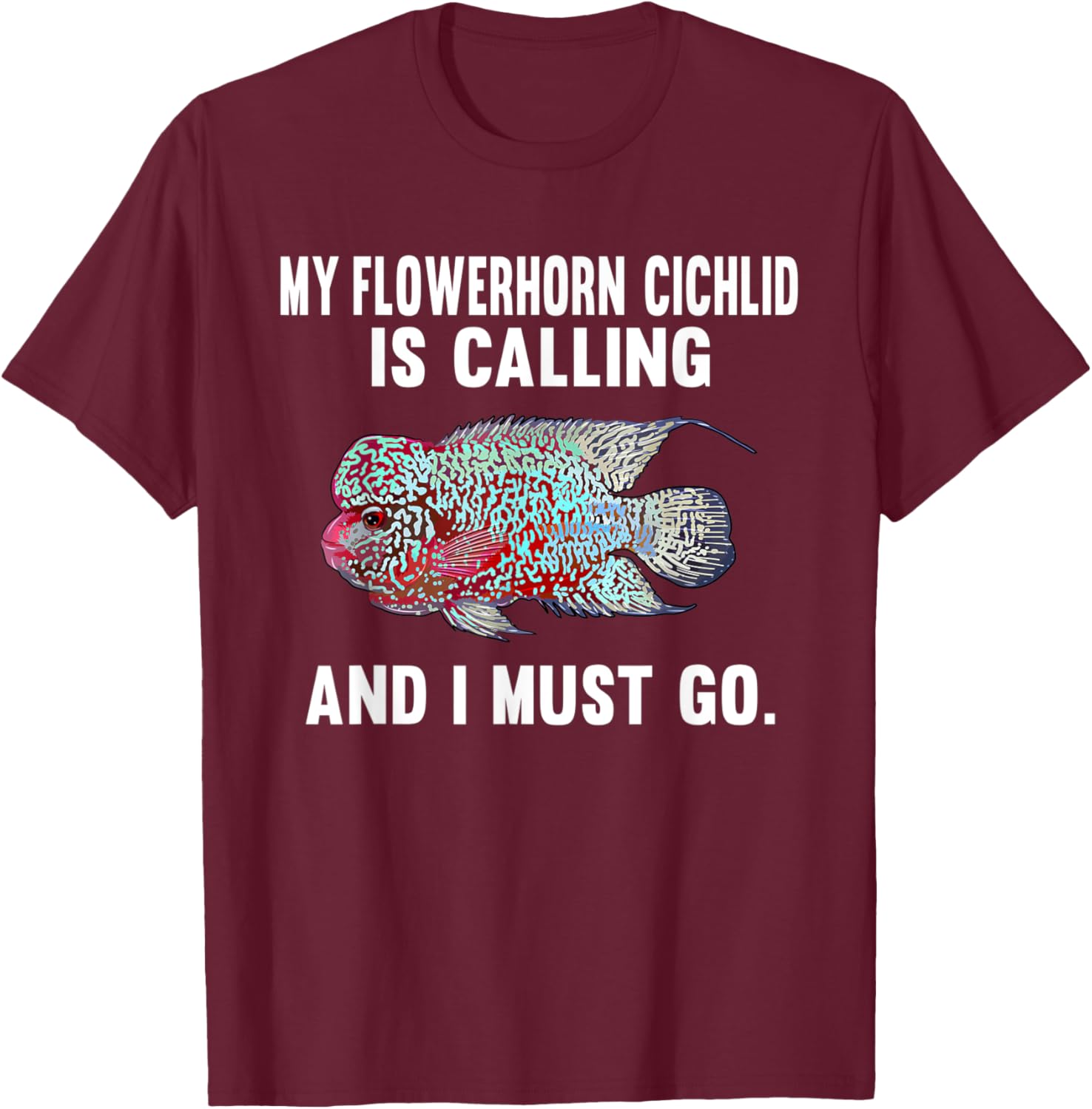 My Flowerhorn Cichlids Is Calling And I Must Go Funny Fish T-Shirt - T-Shirt | Maroon
