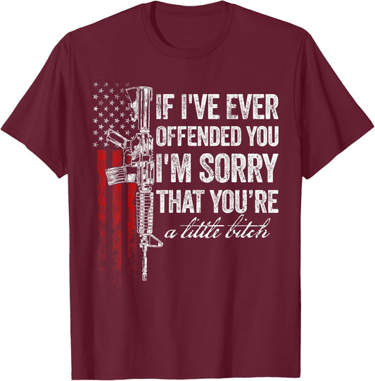 If I've Ever Offended You I'm Sorry American Flag T-Shirt - T-Shirt | Maroon