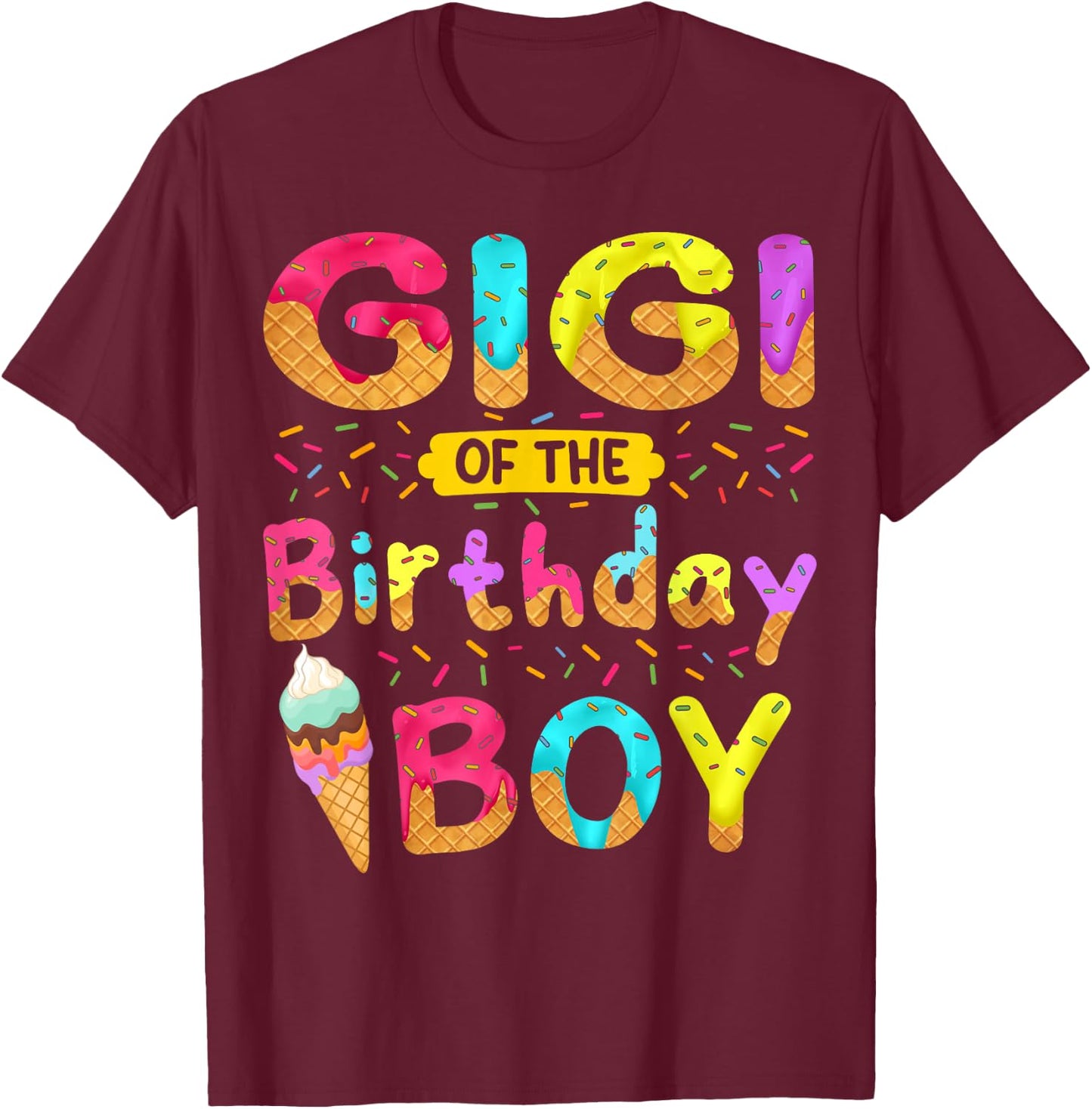 Gigi Of The Birthday Boy Ice Cream Cone Party Themed T-Shirt - T-Shirt | Maroon