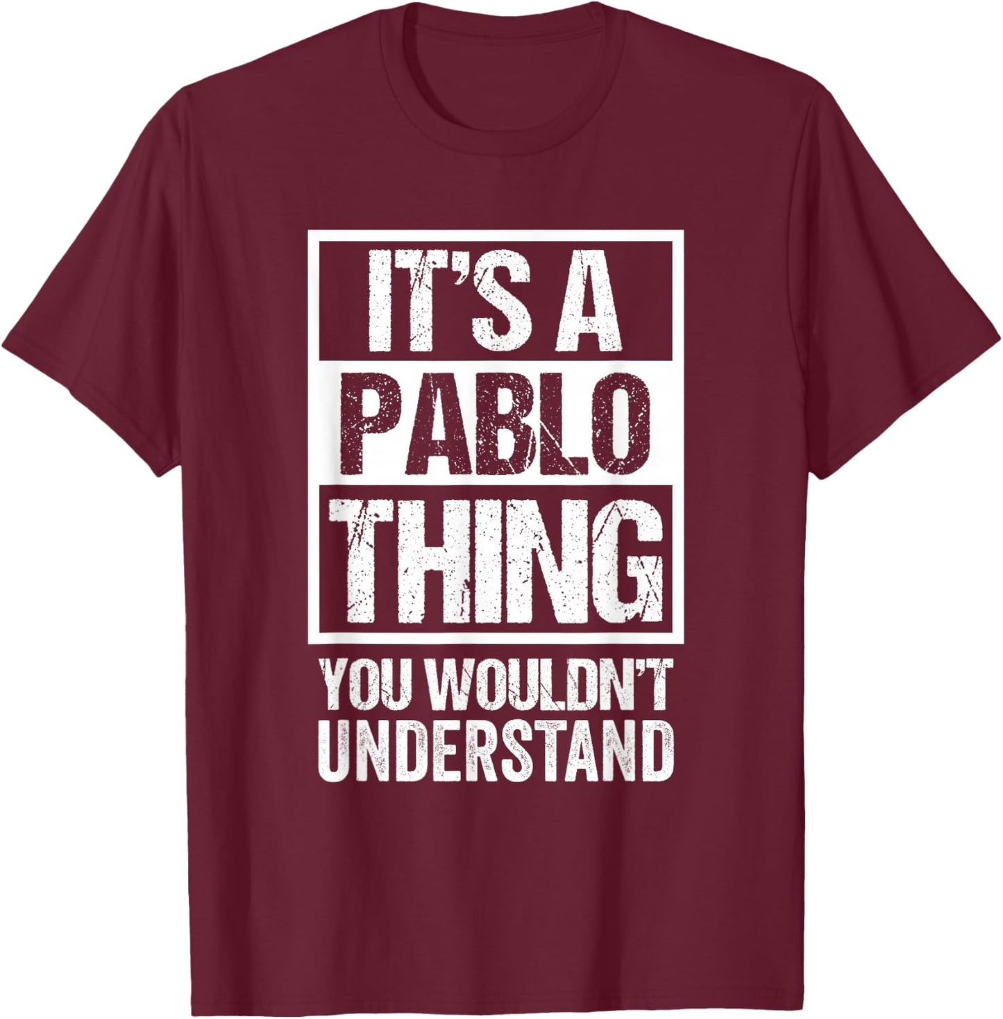 It's A Pablo Thing You Wouldn't Understand T-Shirt - T-Shirt | Maroon
