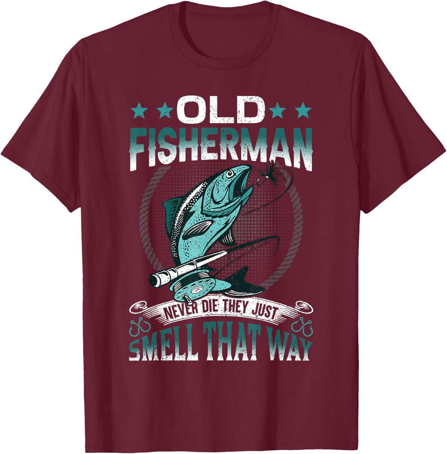 Old Fisherman Never Die They Just Smell That Way T-Shirt - T-Shirt | Maroon